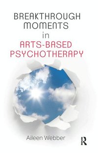 bokomslag Breakthrough Moments in Arts-Based Psychotherapy