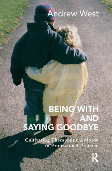 Andrew West - Being With and Saying Goodbye, Inbunden