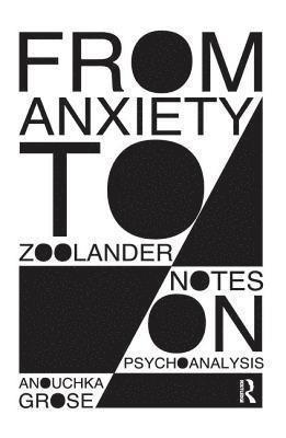 Anouchka Grose - From Anxiety to Zoolander, Inbunden