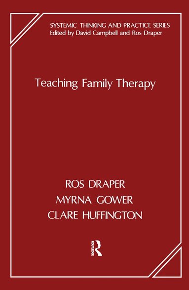 Ros Draper, Myrna Gower, Clare Huffington - Teaching Family Therapy, Inbunden