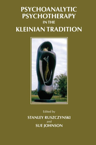 Stanley Ruszczynski, Sue Johnson - Psychoanalytic Psychotherapy in the Kleinian Tradition, Inbunden
