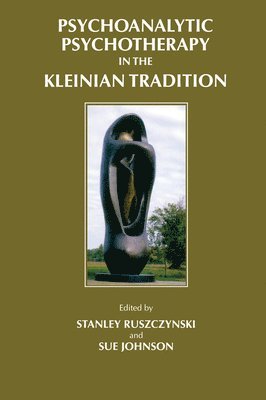 Psychoanalytic Psychotherapy in the Kleinian Tradition 1