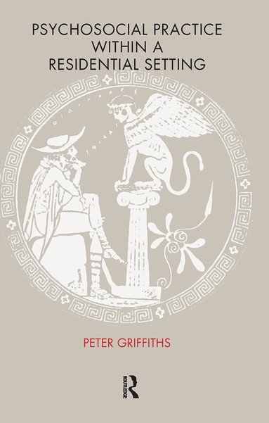 Peter Griffiths, Pam Pringle - Psychosocial Practice within a Residential Setting, Inbunden