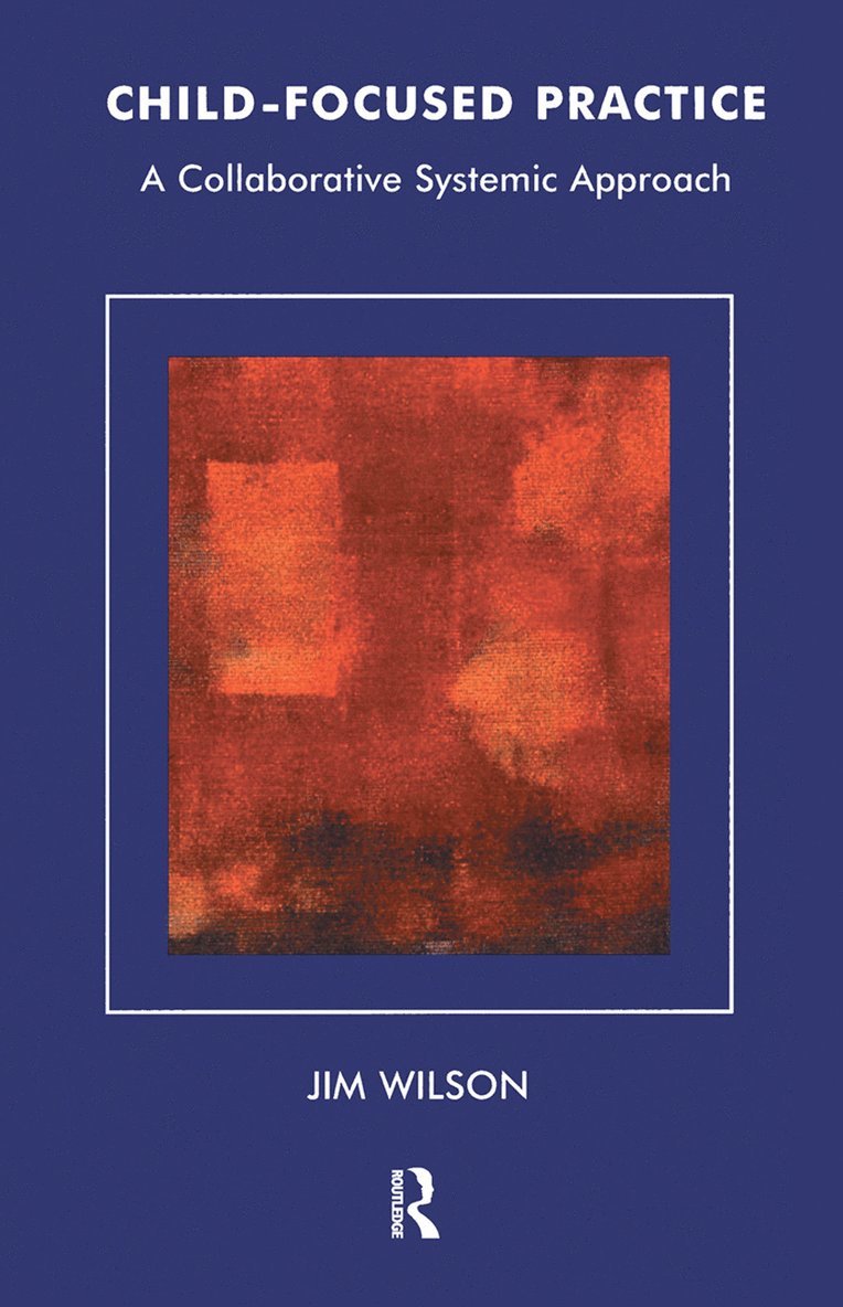 Jim Wilson - Child-Focused Practice, Inbunden
