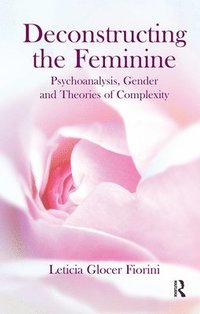 bokomslag Deconstructing the Feminine