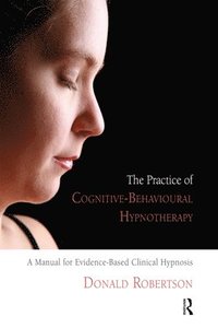 bokomslag The Practice of Cognitive-Behavioural Hypnotherapy