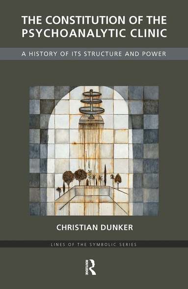 Christian Dunker - Constitution of the Psychoanalytic Clinic, Inbunden
