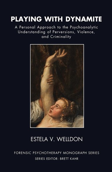 Estela V. Welldon - Playing with Dynamite, Inbunden