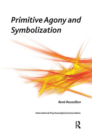 Rene Roussillon - Primitive Agony and Symbolization, Inbunden