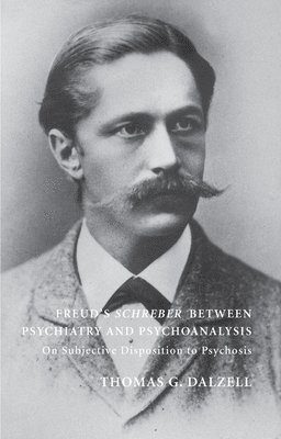 Freud's Schreber Between Psychiatry and Psychoanalysis 1