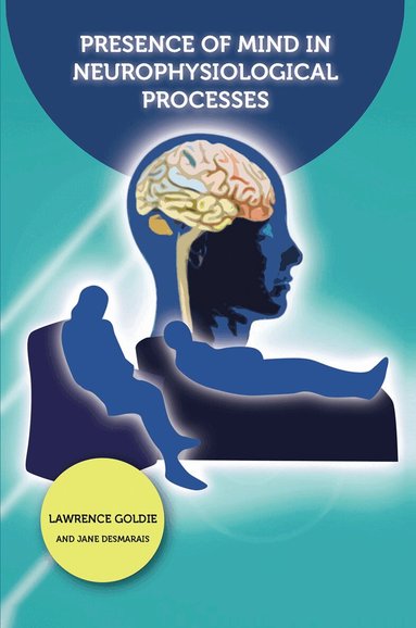 Jane Desmarais, Lawrence Goldie - Presence of Mind in Neurophysiological Processes, Inbunden