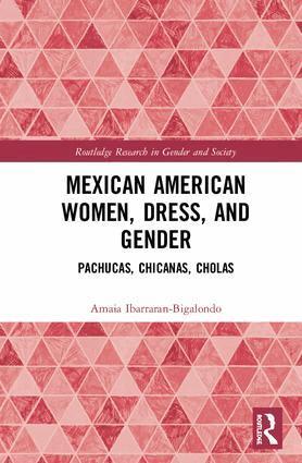 Amaia Ibarraran-Bigalondo - Mexican American Women, Dress and Gender, Inbunden
