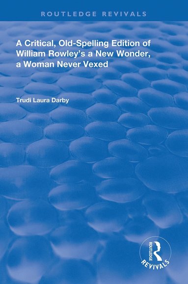 bokomslag Critical, Old-Spelling Edition of William Rowley's A New Wonder, A Woman Never Vexed