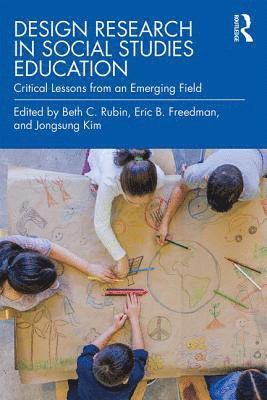 Beth C. Rubin, Eric B Freedman, Jongsung Kim, USA) Freedman, Eric B (Sacred Heart University, Japan) Kim, Jongsung (Hiroshima University, Eric B. Freedman - Design Research in Social Studies Education, Häftad