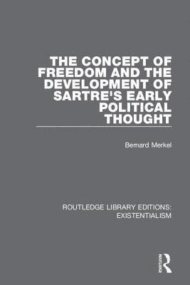 Bernard Merkel - Concept of Freedom and the Development of Sartre's Early Political Thought, Inbunden