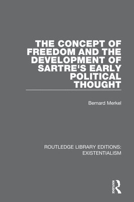 Bernard Merkel - Concept of Freedom and the Development of Sartre's Early Political Thought, Häftad