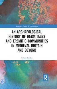 bokomslag An Archaeological History of Hermitages and Eremitic Communities in Medieval Britain and Beyond