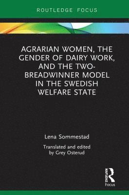 bokomslag Agrarian Women, the Gender of Dairy Work, and the Two-Breadwinner Model in the Swedish Welfare State