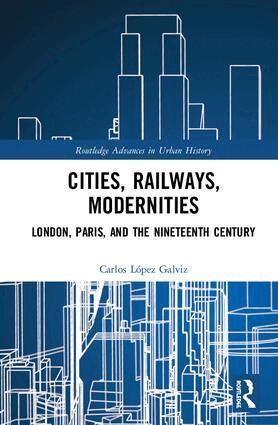 Carlos López Galviz - Cities, Railways, Modernities, Inbunden