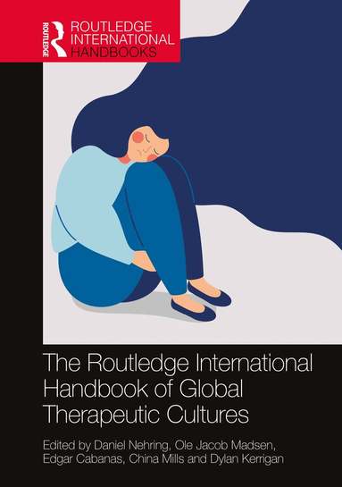 Daniel Nehring, Ole Jacob Madsen, Edgar Cabanas, China Mills, Dylan Kerrigan - Routledge International Handbook of Global Therapeutic Cultures, Inbunden