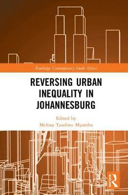 Edited By Melissa Tandiwe Myambo - Reversing Urban Inequality in Johannesburg, Häftad