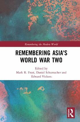 Mark R. Frost, Daniel Schumacher, Edward Vickers - Remembering Asia's World War Two, Inbunden