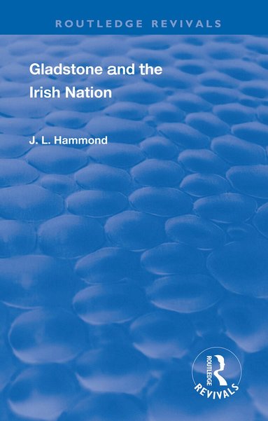 J. L. Hammond - Gladstone and the Irish Nation, Inbunden