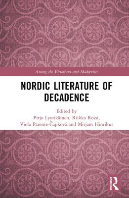 Pirjo Lyytikäinen, Riikka Rossi, Viola Parente-Čapková, Mirjam Hinrikus, Pirjo Lyytikainen, Viola Parente-Capkova, Viola Parente-¿apková - Nordic Literature of Decadence, Inbunden