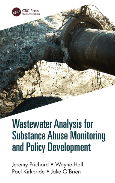 Jeremy Prichard, Wayne Hall, Paul Kirkbride, Jake O'Brien - Wastewater Analysis for Substance Abuse Monitoring and Policy Development, Inbunden