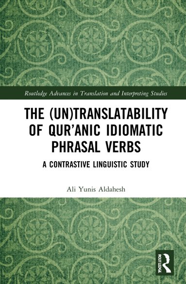 Ali Yunis Aldahesh - (Un)Translatability of Qur’anic Idiomatic Phrasal Verbs, Inbunden