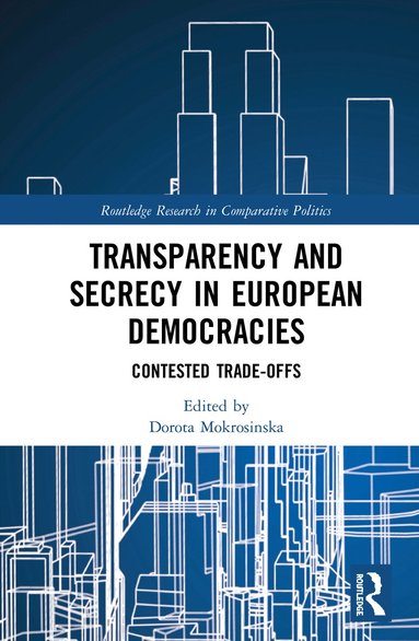 Dorota Mokrosinska - Transparency and Secrecy in European Democracies, Inbunden