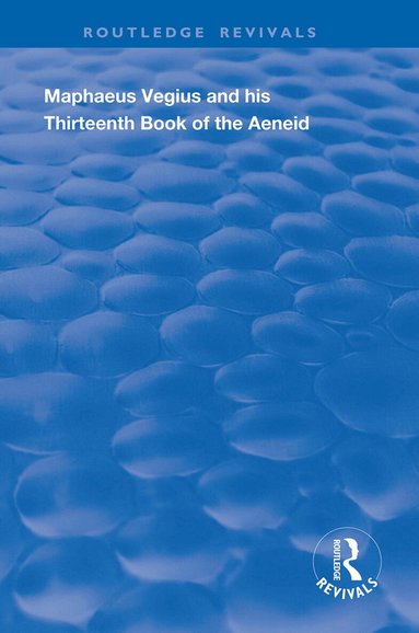 Anna Cox Brinton - Maphaeus Vegius and His Thirteenth Book of the Aeneid, Inbunden