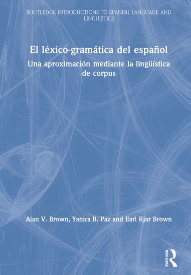 Alan V. Brown, Yanira B. Paz, Earl Kjar Brown - El léxico-gramática del español, Inbunden