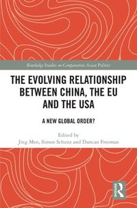 bokomslag The Evolving Relationship between China, the EU and the USA