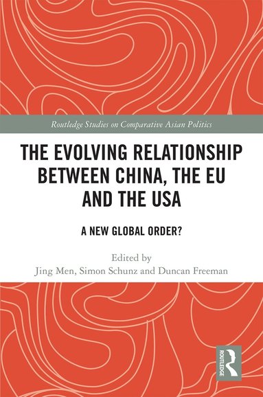Jing Men, Simon Schunz, Duncan Freeman - Evolving Relationship between China, the EU and the USA, Inbunden