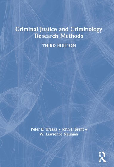 Peter B. Kraska, John J. Brent, W. Lawrence Neuman - Criminal Justice and Criminology Research Methods, Inbunden