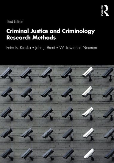 Peter B. Kraska, John J. Brent, W. Lawrence Neuman - Criminal Justice and Criminology Research Methods, Häftad