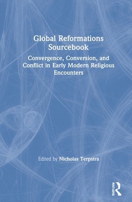 Nicholas Terpstra, Canada) Terpstra, Nicholas (University of Toronto - Global Reformations Sourcebook, Inbunden