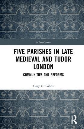 Gary G Gibbs - Five Parishes in Late Medieval and Tudor London, Inbunden