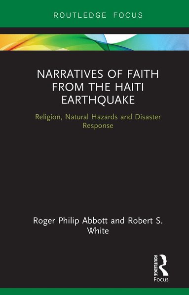 Roger Philip Abbott, Robert S. White - Narratives of Faith from the Haiti Earthquake, Inbunden