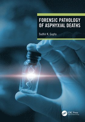 Sudhir K Gupta, India.) Gupta, Sudhir K (AIIMS, Sudhir K. Gupta - Forensic Pathology of Asphyxial Deaths, Inbunden