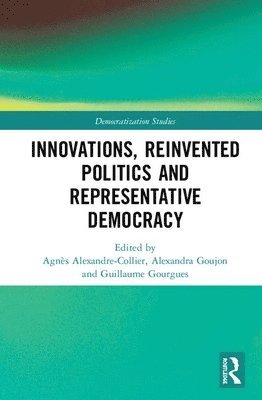 Agnès Alexandre-Collier, Alexandra Goujon, Guillaume Gourgues, Agnes Alexandre-Collier, Alexand Alexandre-Collier, Agnès - Innovations, Reinvented Politics and Representative Democracy, Inbunden