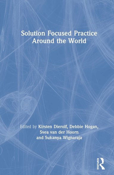 Kirsten Dierolf, Debbie Hogan, Svea van der Hoorn, Sukanya Wignaraja - Solution Focused Practice Around the World, Inbunden