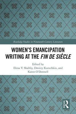 Elena V. Shabliy, Dmitry Kurochkin, O’Donnell Karen, O'Donnell Karen - Women's Emancipation Writing at the Fin de Siecle, Inbunden