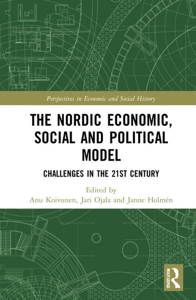 Anu Koivunen, Jari Ojala, Janne Holmén - Nordic Economic, Social and Political Model, Inbunden