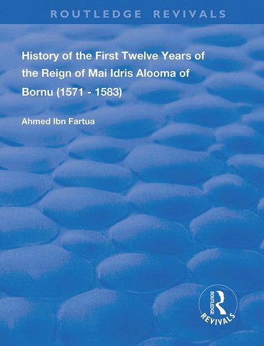 bokomslag History of the First Twelve Years of the Reign of Mai Idris Alooma of Bornu (1571-1583)