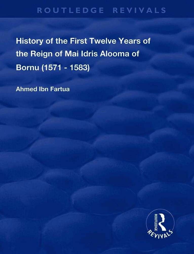 Ahmed Ibn Fartua - History of the First Twelve Years of the Reign of Mai Idris Alooma of Bornu (1571-1583), Häftad