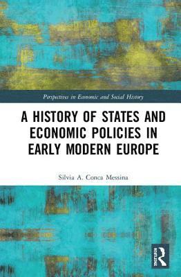 Silvia A. Conca Messina - History of States and Economic Policies in Early Modern Europe, Inbunden