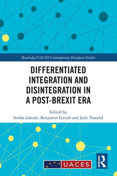 Stefan Gänzle, Benjamin Leruth, Jarle Trondal - Differentiated Integration and Disintegration in a Post-Brexit Era, Inbunden