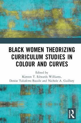 Kirsten T. Edwards Williams, Denise Taliaferro Baszile, Nichole A. Guillory - Black Women Theorizing Curriculum Studies in Colour and Curves, Inbunden